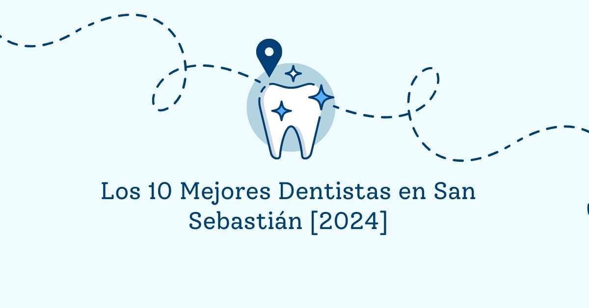Los 10 Mejores Dentistas en San Sebastián [2024]
