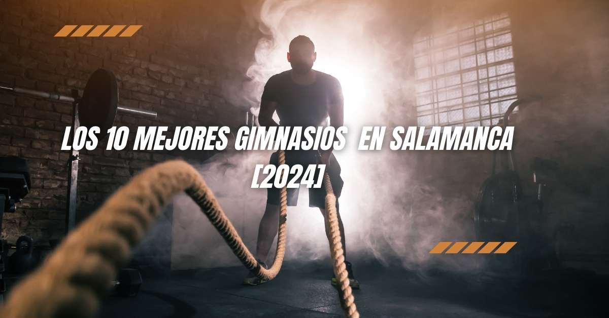 Los 10 Mejores Gimnasios  en Salamanca [2024]