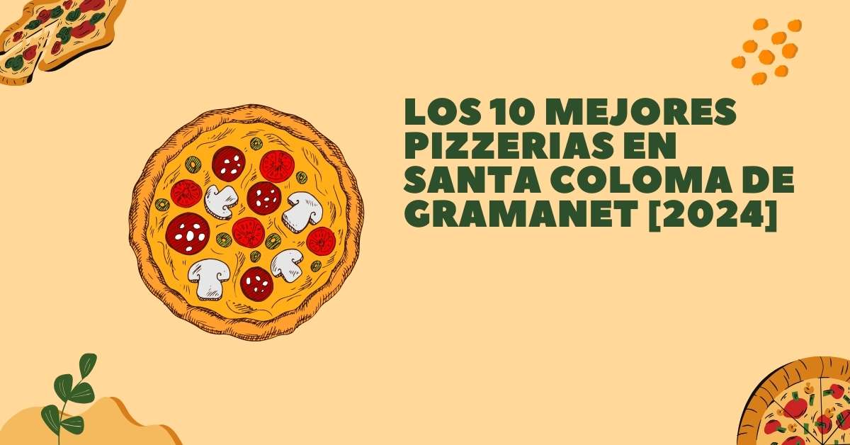 Los 10 Mejores Pizzerias en Santa Coloma de Gramanet [2024]