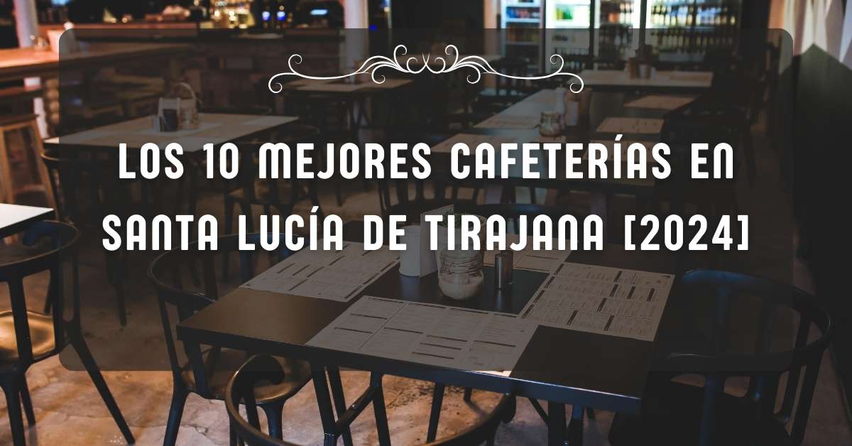 Los 10 Mejores Cafeterías en Santa Lucía de Tirajana [2024]