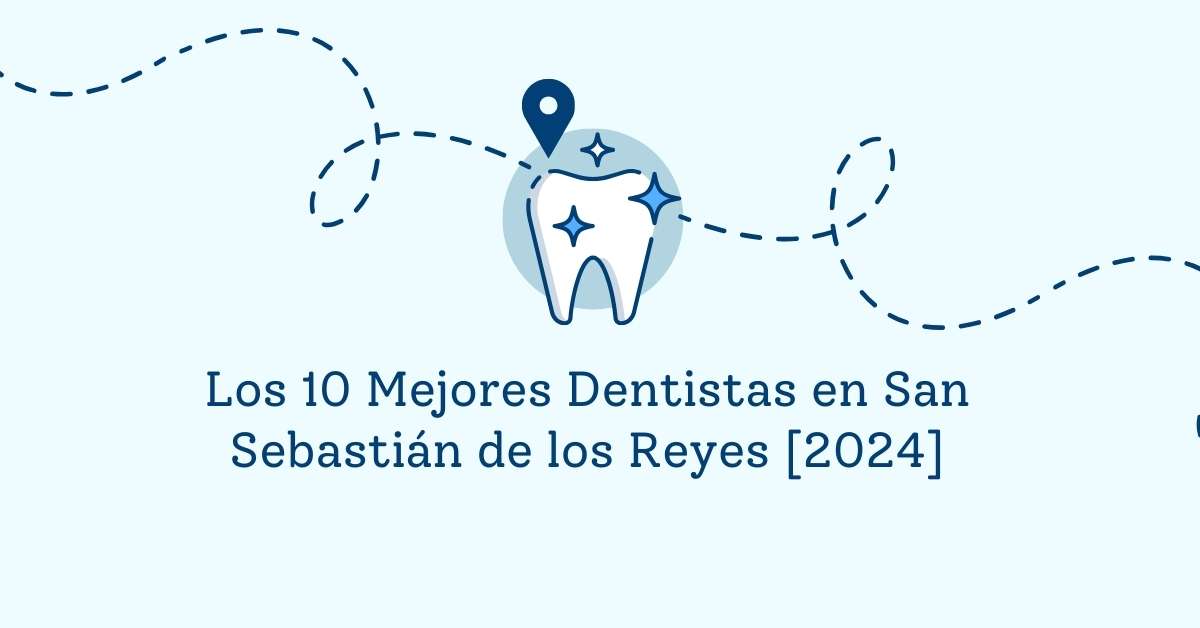 Los 10 Mejores Dentistas en San Sebastián de los Reyes [2024]