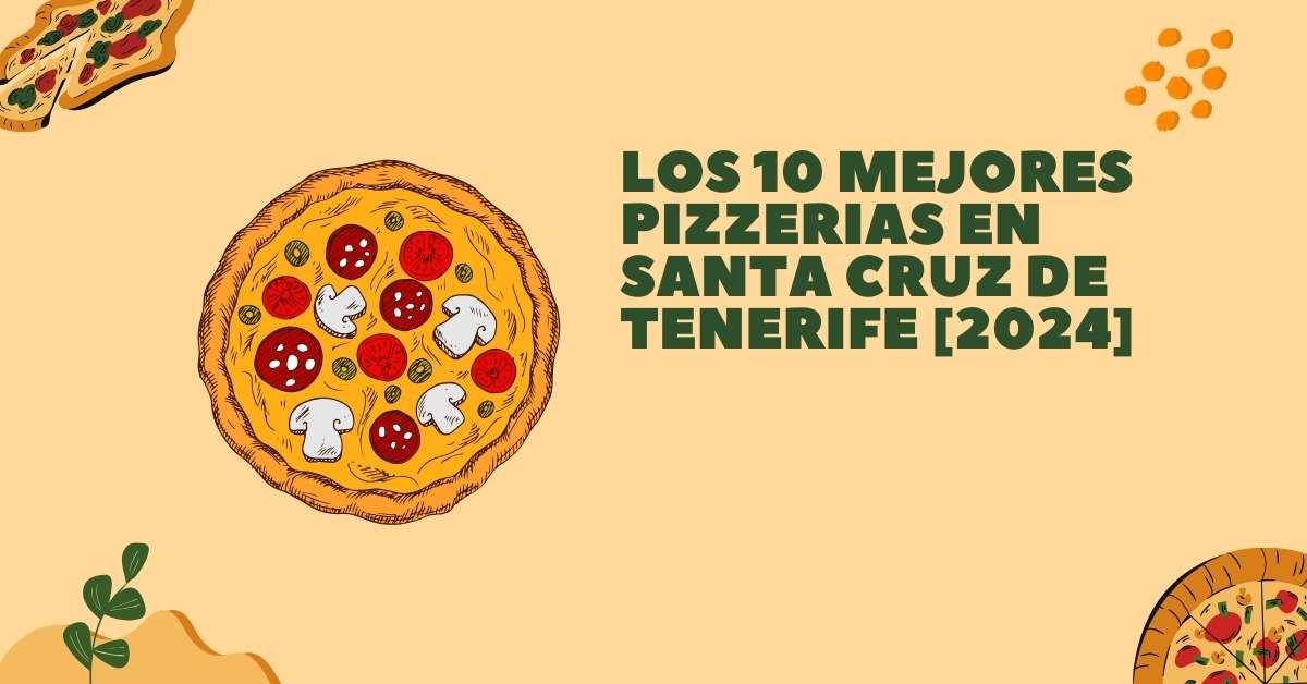 Los 10 Mejores Pizzerias en Santa Cruz de Tenerife [2024]
