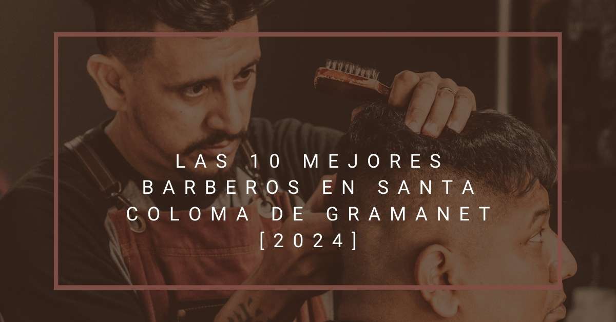 Las 10 Mejores Barberos en Santa Coloma de Gramanet [2024]