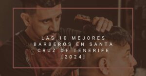 Las 10 Mejores Barberos en Santa Cruz de Tenerife [2024]