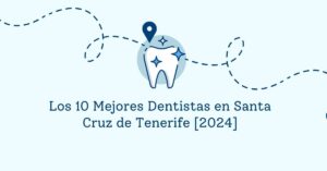 Los 10 Mejores Dentistas en Santa Cruz de Tenerife [2024]