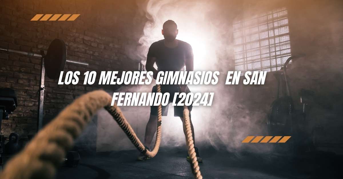 Los 10 Mejores Gimnasios  en San Fernando [2024]