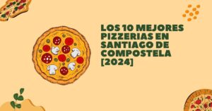 Los 10 Mejores Pizzerias en Santiago de Compostela [2024]