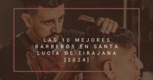 Las 10 Mejores Barberos en Santa Lucía de Tirajana [2024]