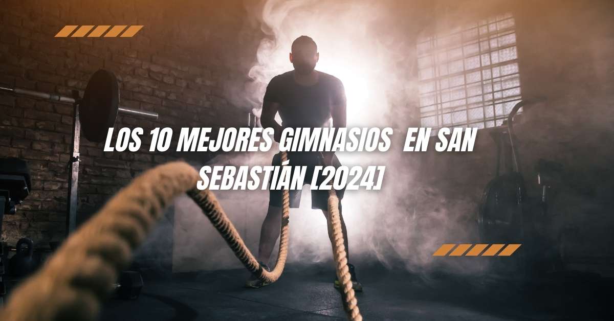 Los 10 Mejores Gimnasios  en San Sebastián [2024]
