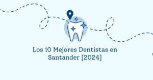 Los 10 Mejores Dentistas en Santander [2024]