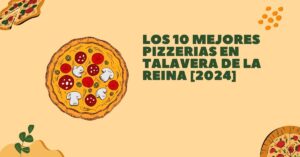 Los 10 Mejores Pizzerias en Talavera de la Reina [2024]