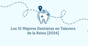 Los 10 Mejores Dentistas en Talavera de la Reina [2024]