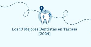 Los 10 Mejores Dentistas en Tarrasa [2024]