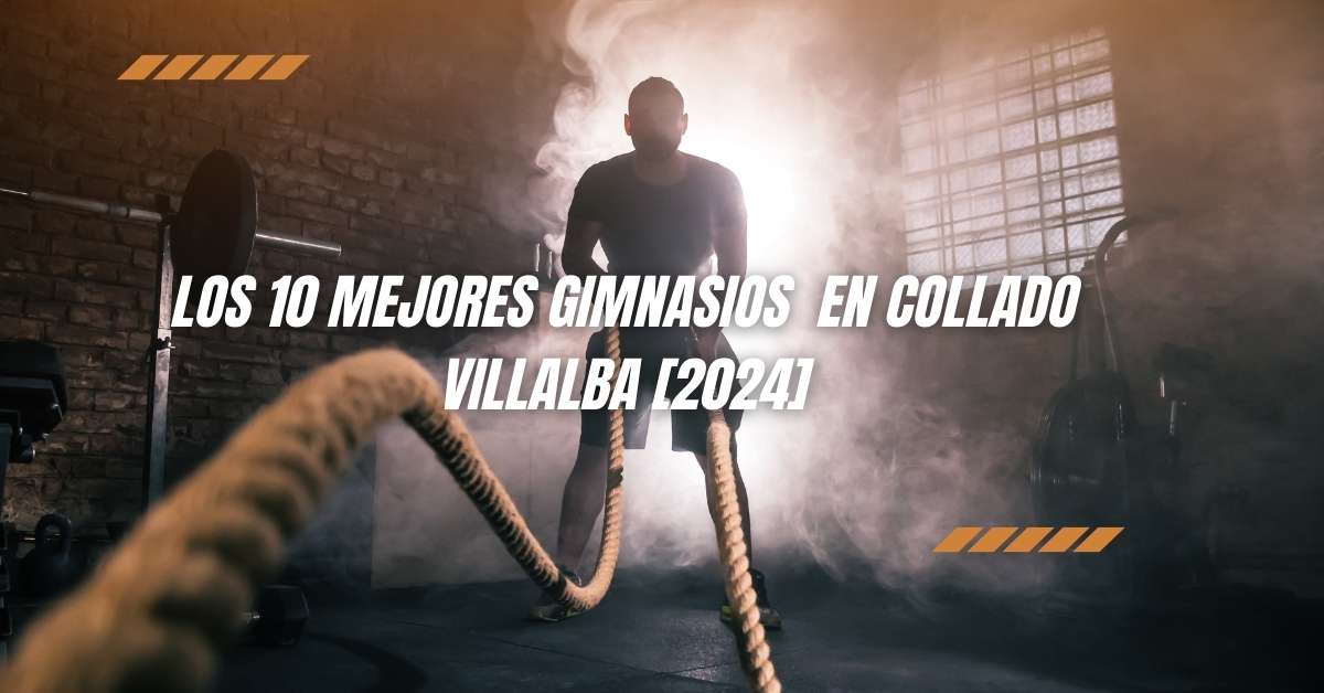 Los 10 Mejores Gimnasios  en Collado Villalba [2024]