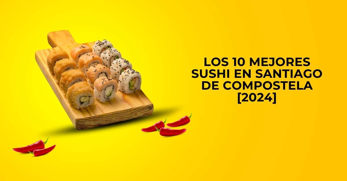 Los 10 Mejores Sushi en Santiago de Compostela [2024]